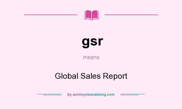 What does gsr mean? It stands for Global Sales Report