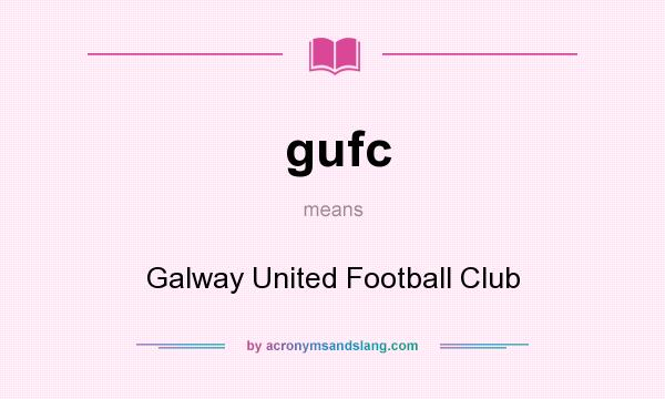 What does gufc mean? It stands for Galway United Football Club