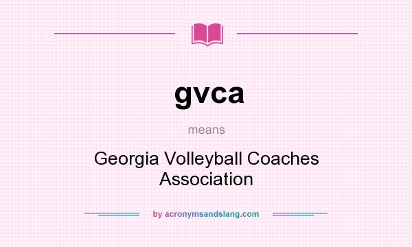 What does gvca mean? It stands for Georgia Volleyball Coaches Association