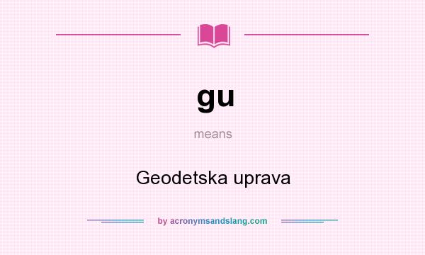 What does gu mean? It stands for Geodetska uprava
