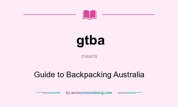 What does gtba mean? It stands for Guide to Backpacking Australia