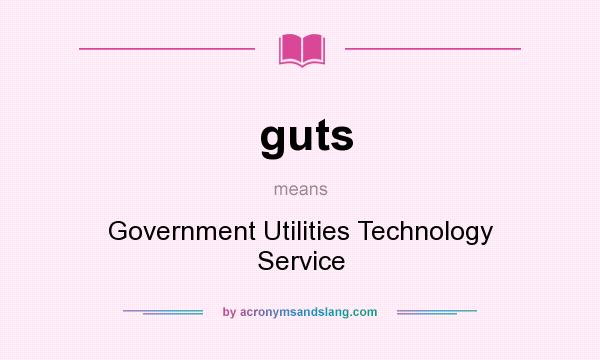 What does guts mean? It stands for Government Utilities Technology Service