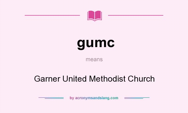 What does gumc mean? It stands for Garner United Methodist Church