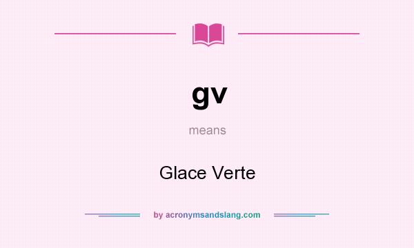 What does gv mean? It stands for Glace Verte