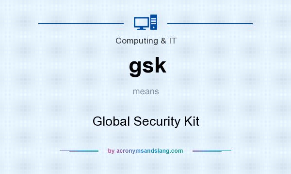 What does gsk mean? It stands for Global Security Kit