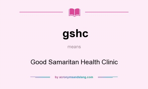 What does gshc mean? It stands for Good Samaritan Health Clinic