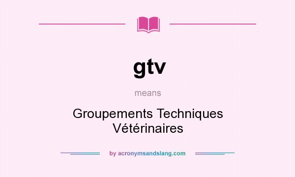 What does gtv mean? It stands for Groupements Techniques Vétérinaires