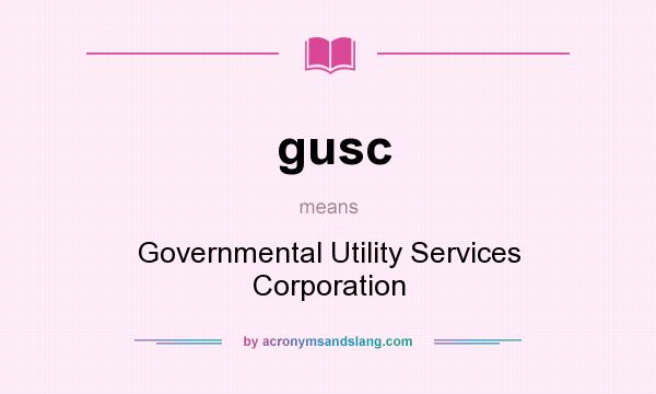 What does gusc mean? It stands for Governmental Utility Services Corporation