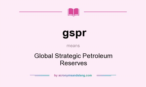 What does gspr mean? It stands for Global Strategic Petroleum Reserves