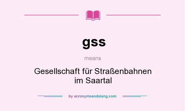 What does gss mean? It stands for Gesellschaft für Straßenbahnen im Saartal