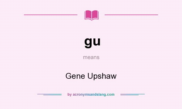 What does gu mean? It stands for Gene Upshaw
