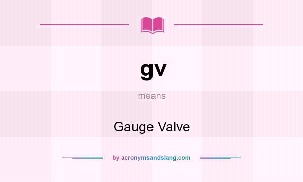 What does gv mean? It stands for Gauge Valve
