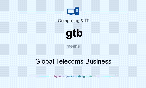What does gtb mean? It stands for Global Telecoms Business
