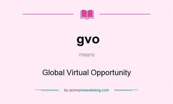 What does gvo mean? It stands for Global Virtual Opportunity