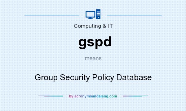 What does gspd mean? It stands for Group Security Policy Database