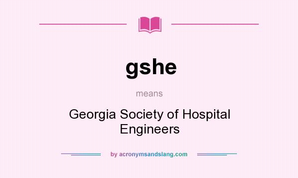 What does gshe mean? It stands for Georgia Society of Hospital Engineers