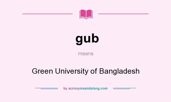What does gub mean? It stands for Green University of Bangladesh