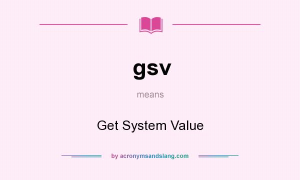 What does gsv mean? It stands for Get System Value