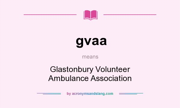 What does gvaa mean? It stands for Glastonbury Volunteer Ambulance Association