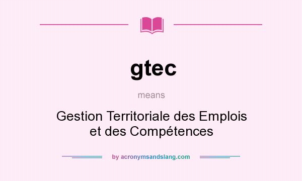 What does gtec mean? It stands for Gestion Territoriale des Emplois et des Compétences