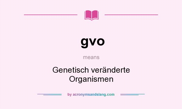 What does gvo mean? It stands for Genetisch veränderte Organismen