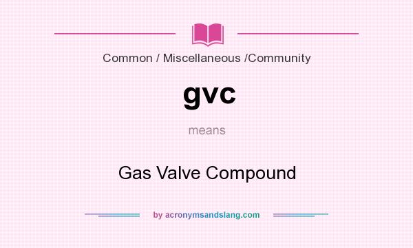 What does gvc mean? It stands for Gas Valve Compound