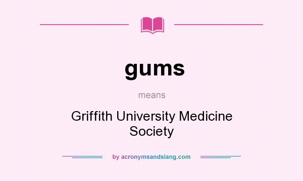 What does gums mean? It stands for Griffith University Medicine Society