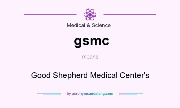 What does gsmc mean? It stands for Good Shepherd Medical Center`s