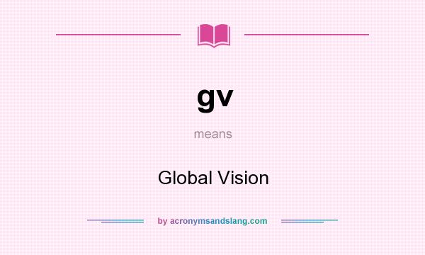 What does gv mean? It stands for Global Vision
