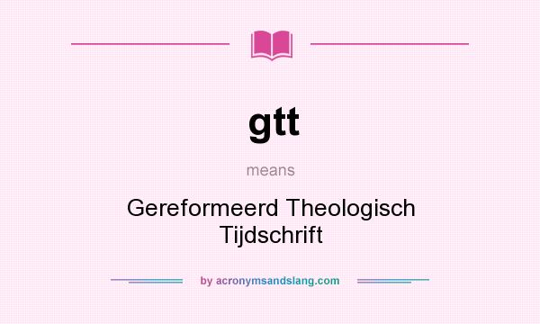 What does gtt mean? It stands for Gereformeerd Theologisch Tijdschrift
