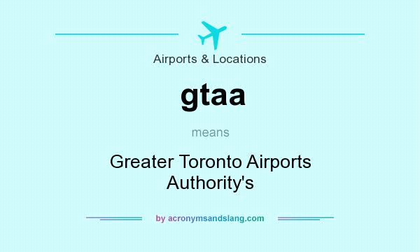 What does gtaa mean? It stands for Greater Toronto Airports Authority`s