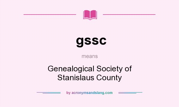 What does gssc mean? It stands for Genealogical Society of Stanislaus County