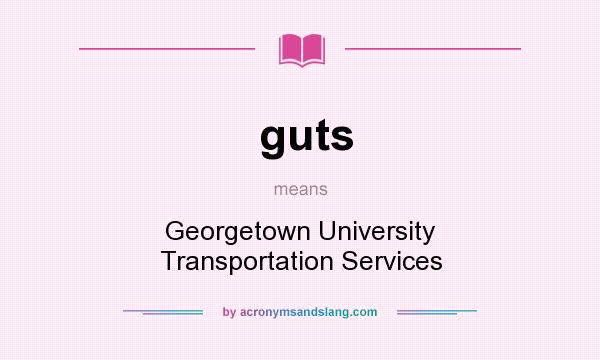 What does guts mean? It stands for Georgetown University Transportation Services
