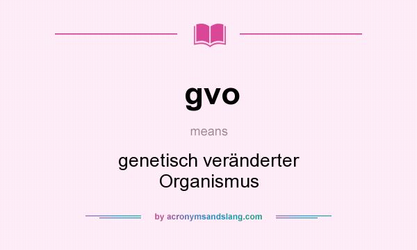 What does gvo mean? It stands for genetisch veränderter Organismus