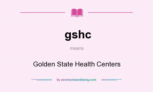 What does gshc mean? It stands for Golden State Health Centers