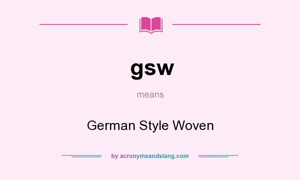What does gsw mean? It stands for German Style Woven