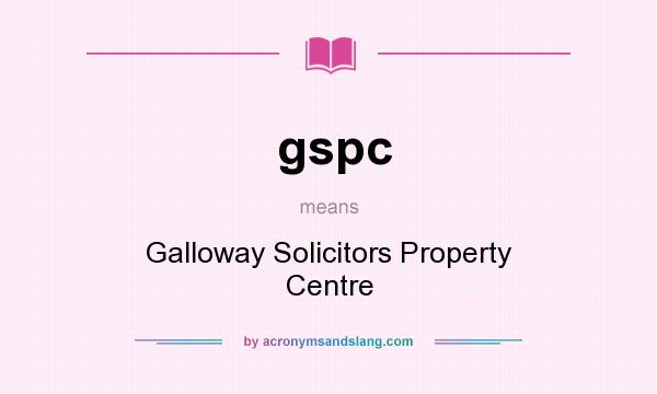 What does gspc mean? It stands for Galloway Solicitors Property Centre