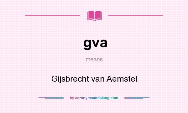 What does gva mean? It stands for Gijsbrecht van Aemstel