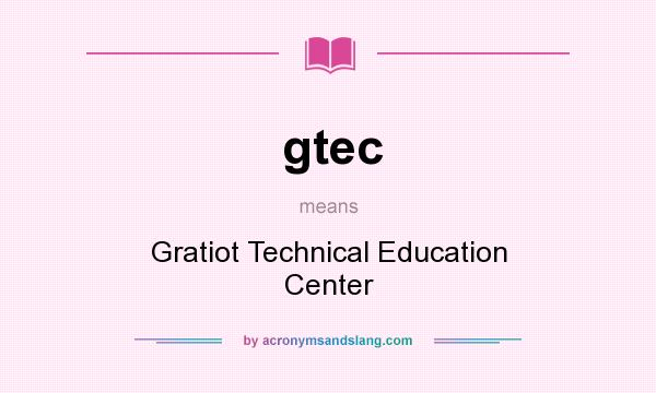 What does gtec mean? It stands for Gratiot Technical Education Center