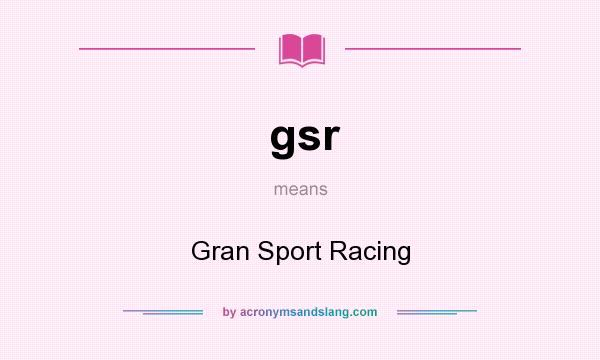 What does gsr mean? It stands for Gran Sport Racing