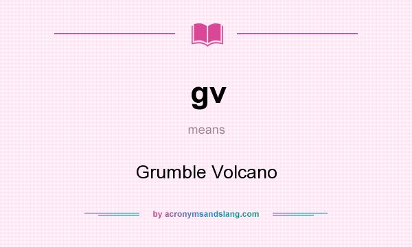 What does gv mean? It stands for Grumble Volcano
