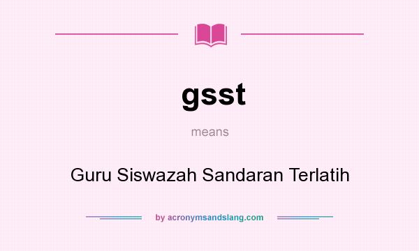 What does gsst mean? It stands for Guru Siswazah Sandaran Terlatih