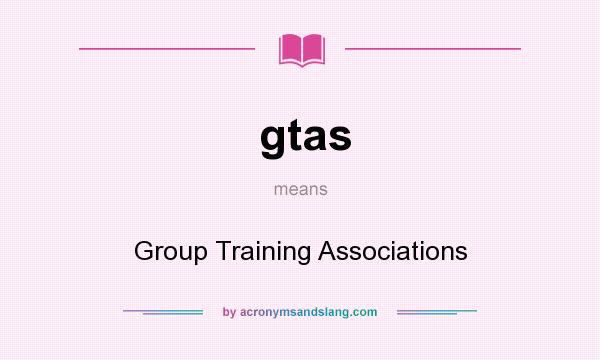 What does gtas mean? It stands for Group Training Associations