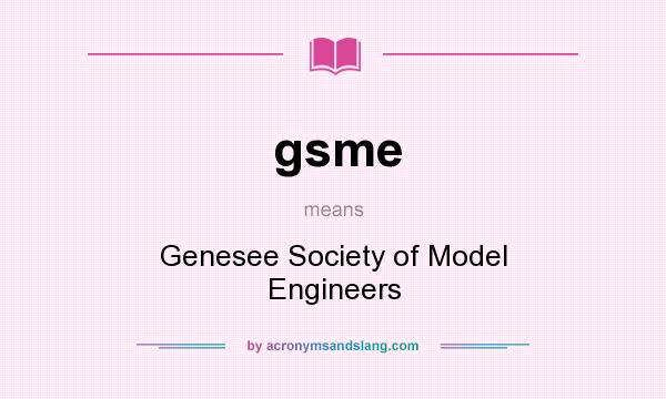 What does gsme mean? It stands for Genesee Society of Model Engineers