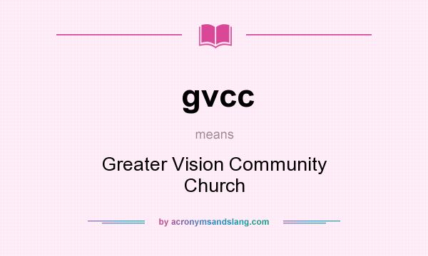 What does gvcc mean? It stands for Greater Vision Community Church
