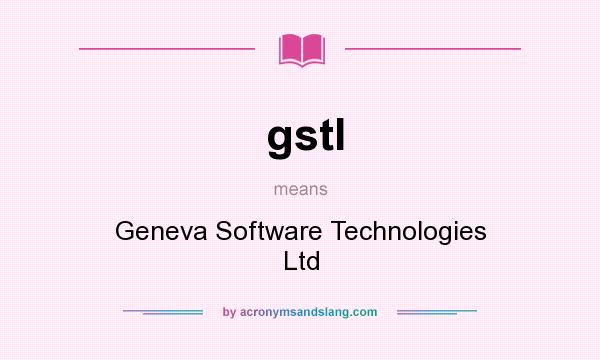 What does gstl mean? It stands for Geneva Software Technologies Ltd