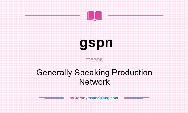 What does gspn mean? It stands for Generally Speaking Production Network