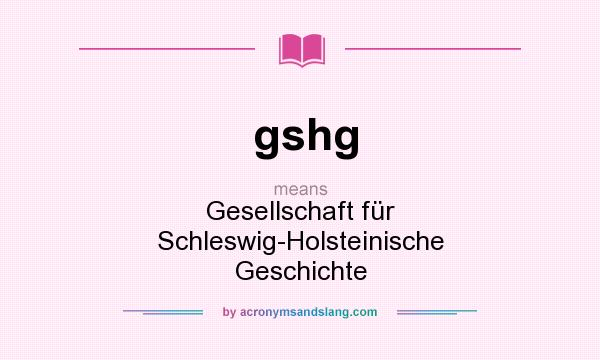 What does gshg mean? It stands for Gesellschaft für Schleswig-Holsteinische Geschichte