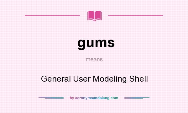 What does gums mean? It stands for General User Modeling Shell