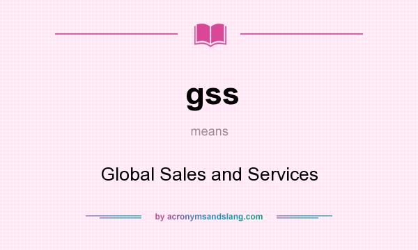 What does gss mean? It stands for Global Sales and Services